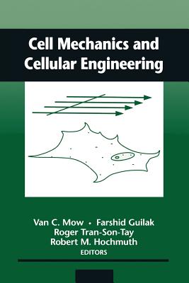 Cell Mechanics and Cellular Engineering - Mow, Van C, PhD (Editor), and Guilak, Farshid (Editor), and Tran-Son-Tay, Roger (Editor)