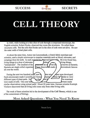 Cell Theory 52 Success Secrets - 52 Most Asked Questions on Cell Theory - What You Need to Know - Levy, Susan