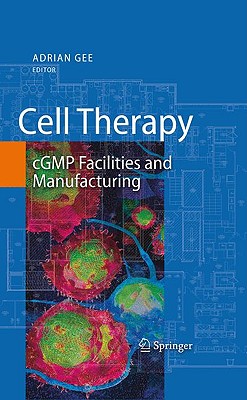 Cell Therapy: cGMP Facilities and Manufacturing - Gee, Adrian (Editor)