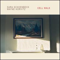 Cell Walk - Sara Schoenbeck/Wayne Horvitz