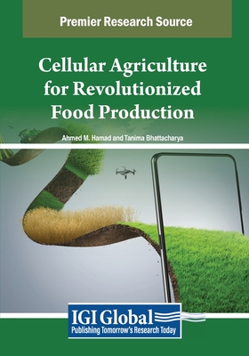 Cellular Agriculture for Revolutionized Food Production - Hamad, Ahmed M. (Editor), and Bhattacharya, Tanima (Editor)