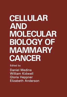 Cellular and Molecular Biology of Mammary Cancer - Anderson, E (Editor), and Heppner, G (Editor), and Kidwell, W (Editor)