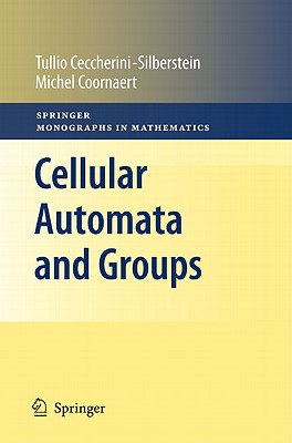 Cellular Automata and Groups - Ceccherini-Silberstein, Tullio, and Coornaert, Michel