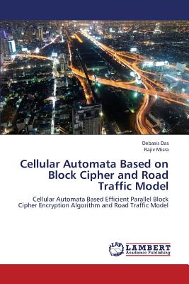 Cellular Automata Based on Block Cipher and Road Traffic Model - Das Debasis, and Misra Rajiv