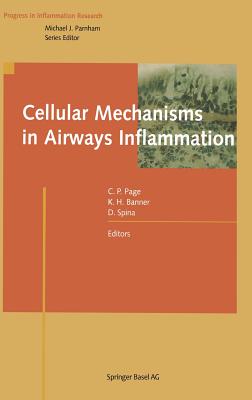 Cellular Mechanisms in Airways Inflammation - Page, Clive P, OBE, PhD (Editor), and Banner, Katharine H (Editor), and Spina, Domenico (Editor)