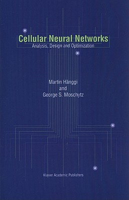 Cellular Neural Networks: Analysis, Design and Optimization - Hnggi, Martin, and Moschytz, George  S.