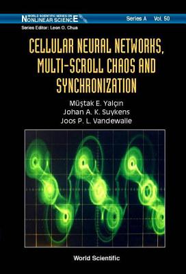 Cellular Neural Networks, Multi-Scroll Chaos and Synchronization - Suykens, Johan A K, and Yalcin, Mustak E, and Vandewalle, Joos P L