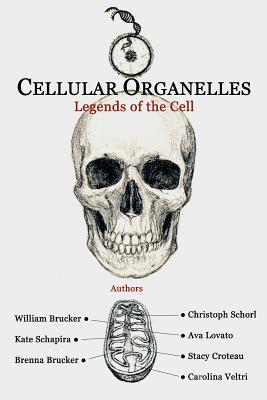 Cellular Organelles: Legends of the Cell - Schapira, Kate, and Brucker, Brenna, and Schorl, Christoph