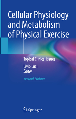 Cellular Physiology and Metabolism of Physical Exercise: Topical Clinical Issues - Luzi, Livio (Editor)