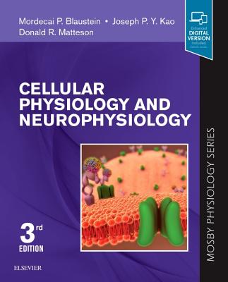Cellular Physiology and Neurophysiology: Mosby Physiology Series - Blaustein, Mordecai P, MD, and Kao, Joseph P y, PhD, and Matteson, Donald R, PhD