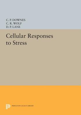Cellular Responses to Stress - Downes, C P (Editor), and Wolf, C R (Editor), and Lane, D P (Editor)