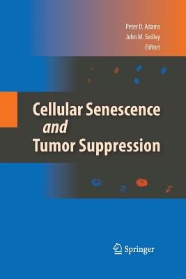 Cellular Senescence and Tumor Suppression - Adams, Peter D (Editor), and Sedivy, John M (Editor)