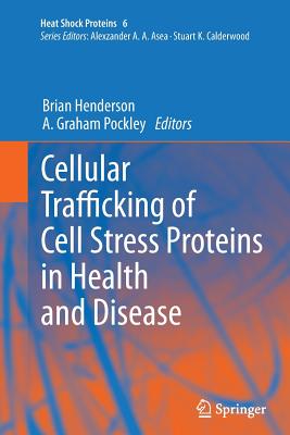 Cellular Trafficking of Cell Stress Proteins in Health and Disease - Henderson, Brian (Editor), and Pockley, A Graham (Editor)