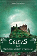 Celtas: Misterios, Cultura y Mitologa: Edicin Ilustrada