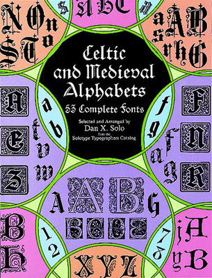 Celtic and Medieval Alphabets: 53 Complete Fonts - Solo, Dan X