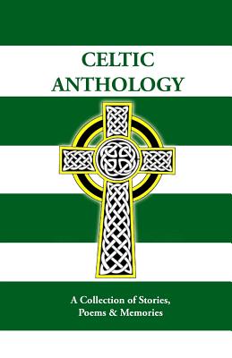 Celtic Anthology: A Collection of Short Stories, Poems & Memories - Harper, David, Dr., and O'Donnell, Jack, and Monaghan, Stephen
