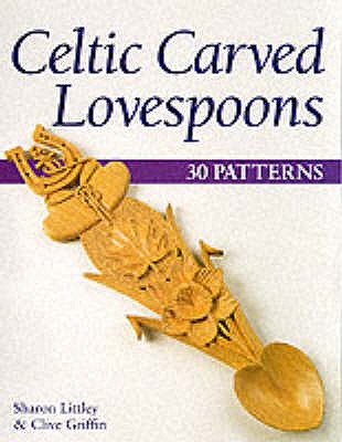 Celtic Carved Lovespoons - Littley, Sharon, and Griffin, Clive