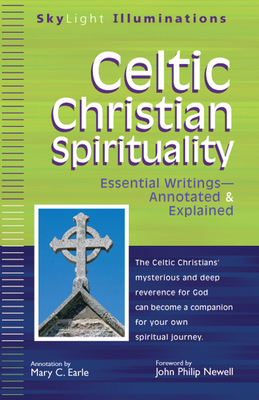 Celtic Christian Spirituality: Essential Writings Annotated & Explained - Earle, Mary C (Commentaries by), and Newell, John Philip (Foreword by)