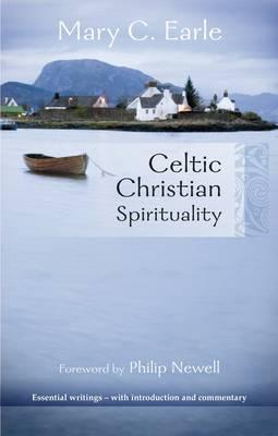 Celtic Christian Spirituality: Essential Writings - With Introduction And Commentary - Earle, Mary C.