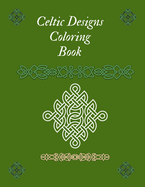 Celtic Designs Coloring Book: Beautiful Celtic Designs Relaxation For Adults Stress Relieving