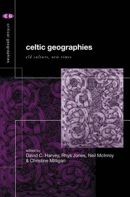 Celtic Geographies: Old Cultures, New Times - Harvey, David C (Editor), and Jones, Rhys (Editor), and McInroy, Neil (Editor)