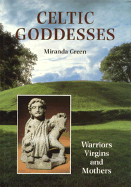 Celtic Goddesses: Warriors, Virgins, and Mothers