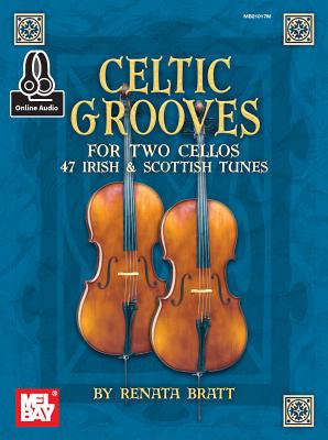 Celtic Grooves for Two Cellos: 47 Irish and Scottish Tunes - Renata Bratt