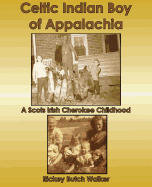 Celtic Indian Boy of Appalachia: A Scots Irish Cherokee Childhood