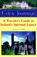 Celtic Journeys: A Traveler's Guide to Ireland's Spiritual Legacy