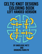 Celtic Knot Designs Coloring Book: Left Handed Version