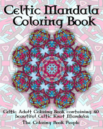 Celtic Mandala Coloring Book: Celtic Adult Coloring Book containing 40 beautiful Celtic Knot Mandalas