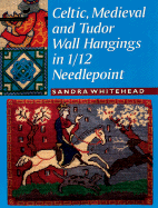 Celtic, Medieval and Tudor Wall Hangings in 1/12 Needlepoint - Whitehead, Sandra