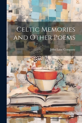 Celtic Memories and Other Poems - John Lane Company (Creator)