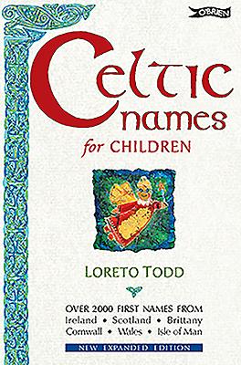 Celtic Names for Children: 2,000 First Names from Ireland, Scotland, Brittany, Cornwall, Wales, Isle of Man - Todd, Loreto