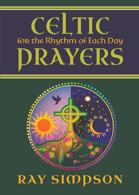 Celtic Prayers for the Rhythm of Each Day - Simpson, Ray
