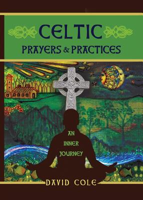 Celtic Prayers & Practices: An Inner Journey. - Cole, David