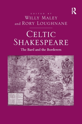 Celtic Shakespeare: The Bard and the Borderers - Loughnane, Rory, and Maley, Willy (Editor)