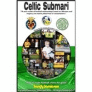 Celtic Submari: A New Model of Football Relationships Based on Affection and Respect, Not Hatred, Bitterness or Sectarianism - Jamieson, Sandy