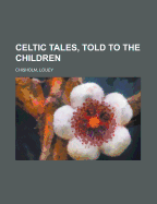Celtic Tales, Told to the Children