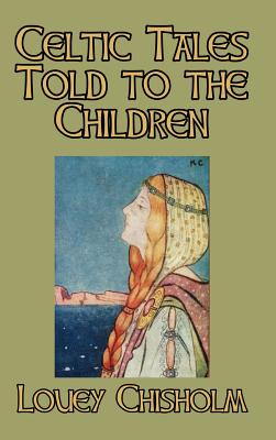 Celtic Tales Told to the Children - Chisholm, Louey