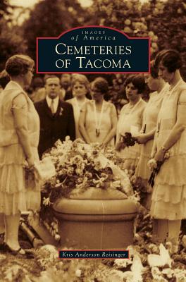 Cemeteries of Tacoma - Anderson Reisinger, Kris, and Reisinger, Kris Anderson