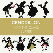 Cendrillon and the Glass Slipper (Illustrated): The French 'Cinderella' Fairytale