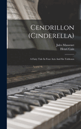 Cendrillon (cinderella): A Fairy Tale In Four Acts And Six Tableaux