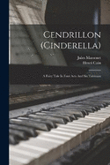 Cendrillon (cinderella): A Fairy Tale In Four Acts And Six Tableaux