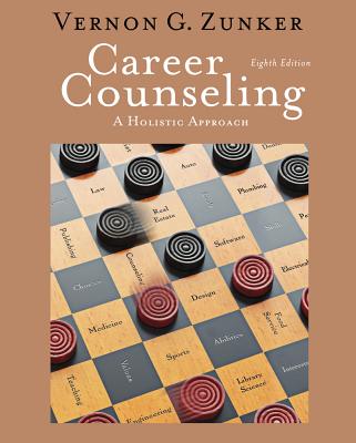 Cengage Advantage Books: Career Counseling: A Holistic Approach - Zunker, Vernon G, and Zunker