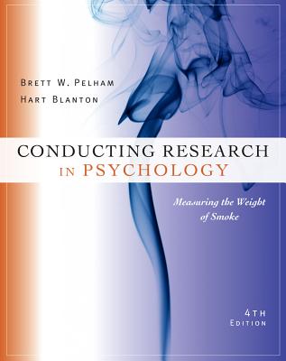 Cengage Advantage Books: Conducting Research in Psychology: Measuring the Weight of Smoke - Pelham, Brett W, Dr., and Blanton, Hart