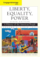 Cengage Advantage Books: Liberty, Equality, Power: Since 1863: A History of the American People