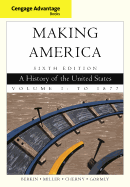 Cengage Advantage Books: Making America, Volume 1: To 1877