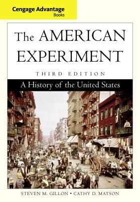 Cengage Advantage Books: The American Experiment: A History of the United States - Gillon, Steven M, and Matson, Cathy D