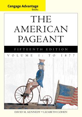 Cengage Advantage Books: The American Pageant, Volume 1: To 1877 - Cohen, Lizabeth